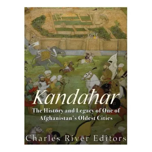 Kandahar: The History and Legacy of One of Afghanistan's Oldest Cities