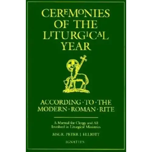 Ceremonies of the Liturgical Year: According to the Modern Roman Rite