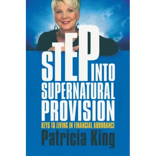 Step Into Supernatural Provision: Keys to Living in Financial Abundance