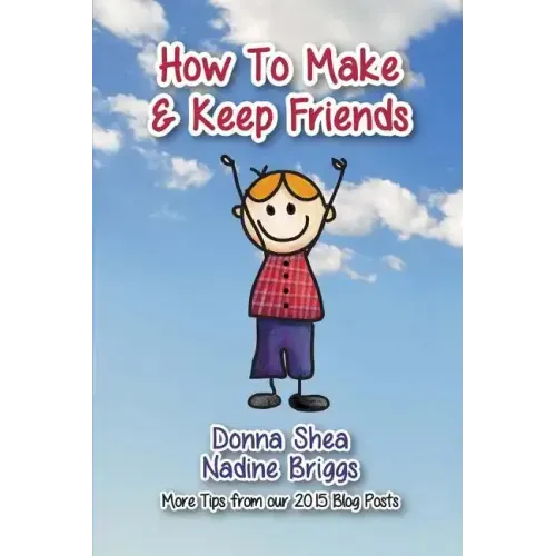 How to Make & Keep Friends: More Tips from our 2015 Blog Posts
