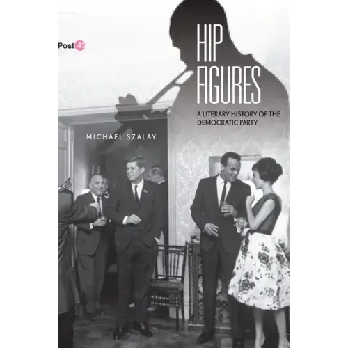 Hip Figures: A Literary History of the Democratic Party
