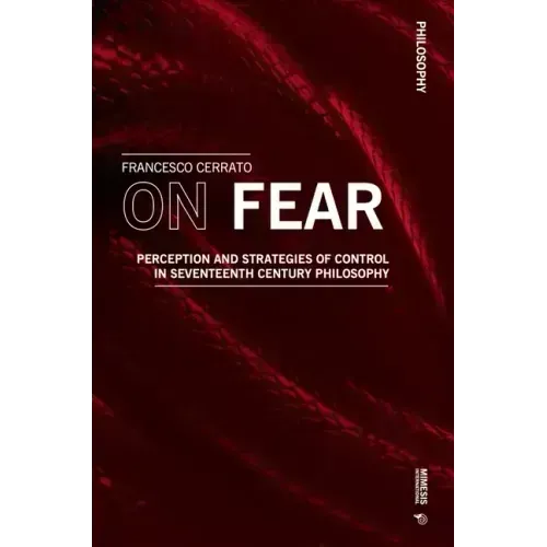 On Fear: Perception and Strategies of Control in Seventeenth Century Philosophy
