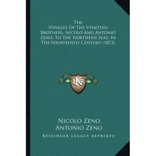The Voyages Of The Venetian Brothers, Nicolo And Antonio Zeno, To The Northern Seas, In The Fourteenth Century (1873)
