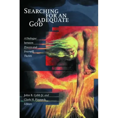 Searching for an Adequate God: A Dialogue Between Process and Fee Will Theists