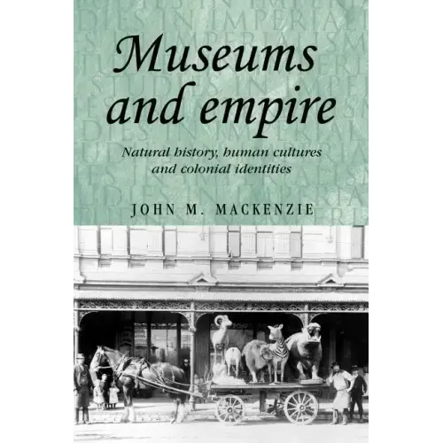 Museums and Empire: Natural History, Human Cultures and Colonial Identities