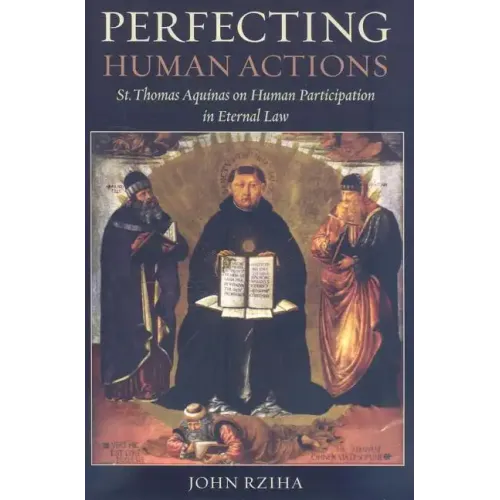 Perfecting Human Actions: St. Thomas Aquinas on Human Participation in Eternal Law