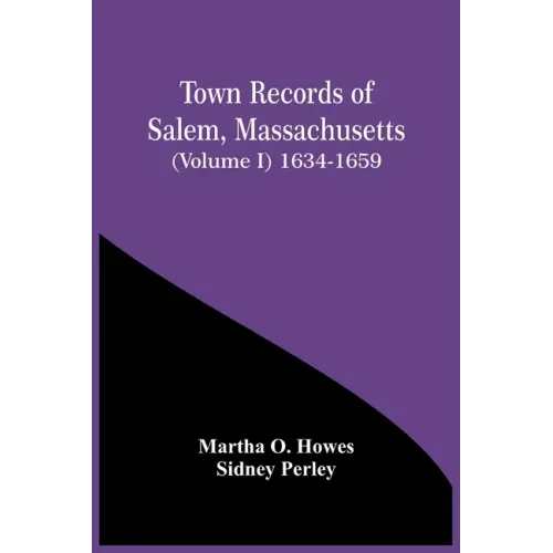 Town Records Of Salem, Massachusetts (Volume I) 1634-1659