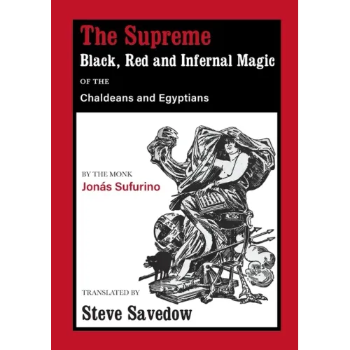 The Supreme Black, Red and Infernal Magic of the Chaldeans and Egyptians: Appendix to the Grimoire of St Cyprian