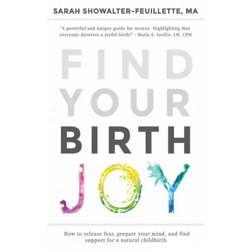 Find Your Birth Joy: How to release fear, prepare your mind, and find support for a natural childbirth