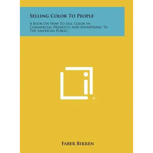 Selling Color To People: A Book On How To Sell Color In Commercial Products And Advertising To The American Public