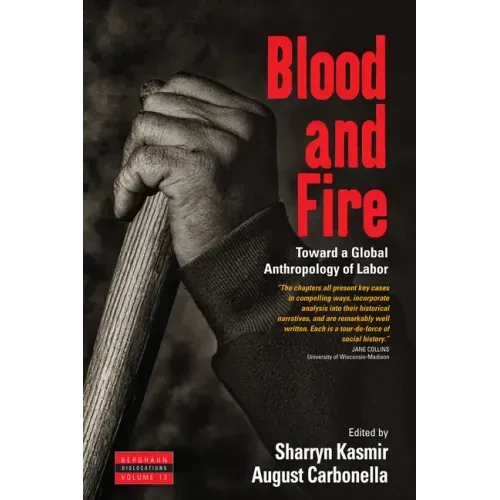 Blood and Fire: Toward a Global Anthropology of Labor