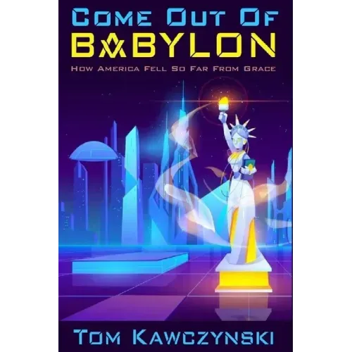 Come Out of Babylon: How America Fell So Far From Grace