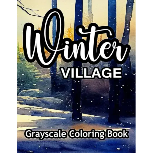 Winter Village Grayscale Coloring Book: A wonderful coloring book for adults.