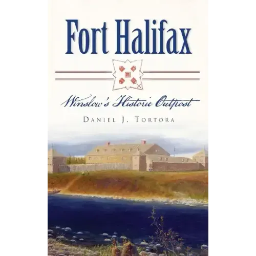 Fort Halifax: Winslow's Historic Outpost