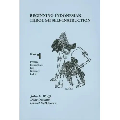 Beginning Indonesian Through Self-Instruction, Book 1: Preface, Instructions, Key, Glossary, Index