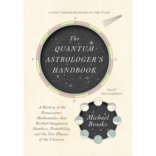 The Quantum Astrologer's Handbook: A History of the Renaissance Mathematics That Birthed Imaginary Numbers, Probability, and the New Physics of the Un