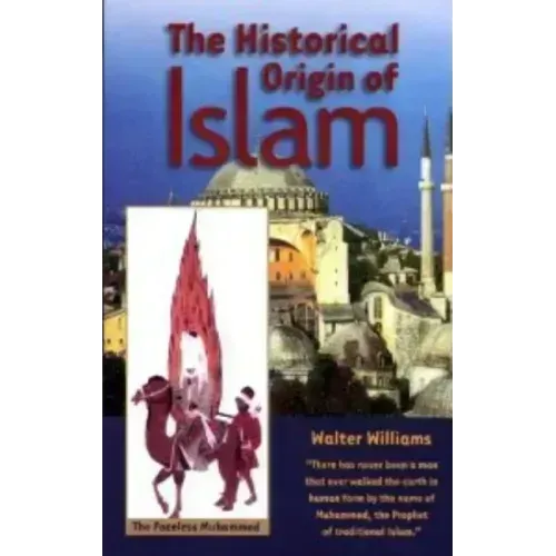 The Historical Origin of Islam by Walter Williams