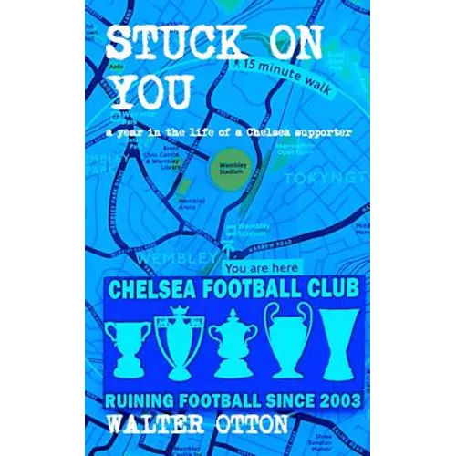 Stuck On You - a year in the life of a Chelsea supporter