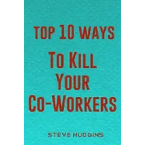 Top 10 Ways To Kill Your Co-Workers