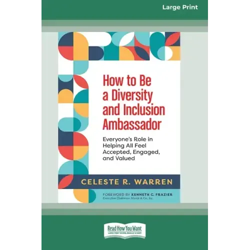 How to Be a Diversity and Inclusion Ambassador: Everyone's Role in Helping All Feel Accepted, Engaged, and Valued [Large Print 16 Pt Edition]