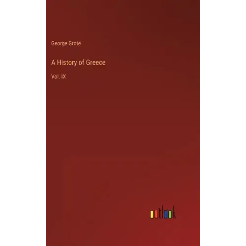 A History of Greece: Vol. IX
