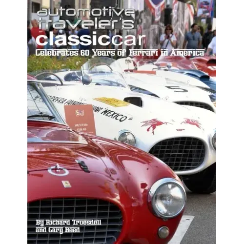 Automotive Traveler's Classic Car Celebrates 60 Years of Ferrari in America: (Glossy-Finish Cover)