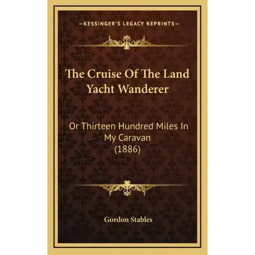 The Cruise of the Land Yacht Wanderer: Or Thirteen Hundred Miles in My Caravan (1886)