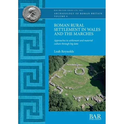 Roman Rural Settlement in Wales and the Marches: Approaches to settlement and material culture through big data