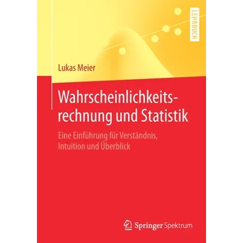 Wahrscheinlichkeitsrechnung Und Statistik: Eine Einführung Für Verständnis, Intuition Und Überblick