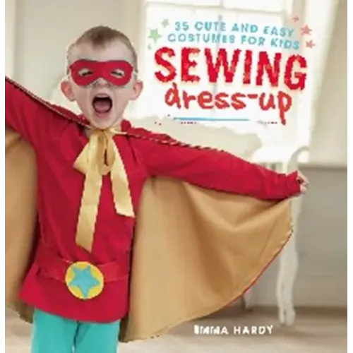 Sewing Dress-Up: 35 Cute and Easy Costumes for Kids