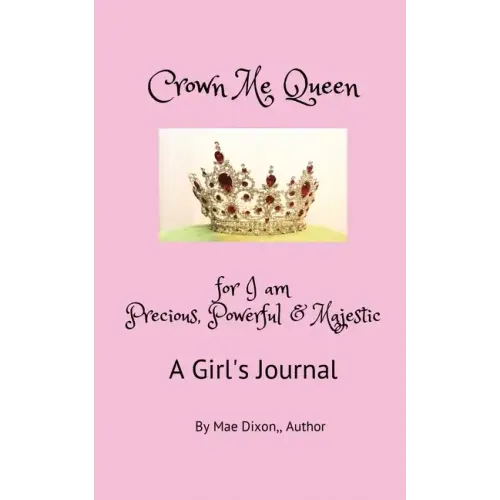 Crown Me Queen - for I am Precious, Powerful & Majestic