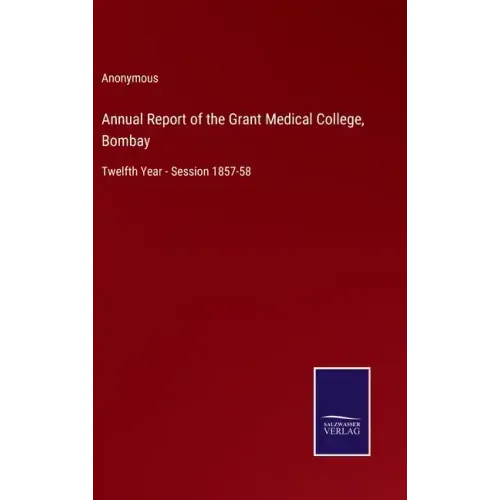 Annual Report of the Grant Medical College, Bombay: Twelfth Year - Session 1857-58