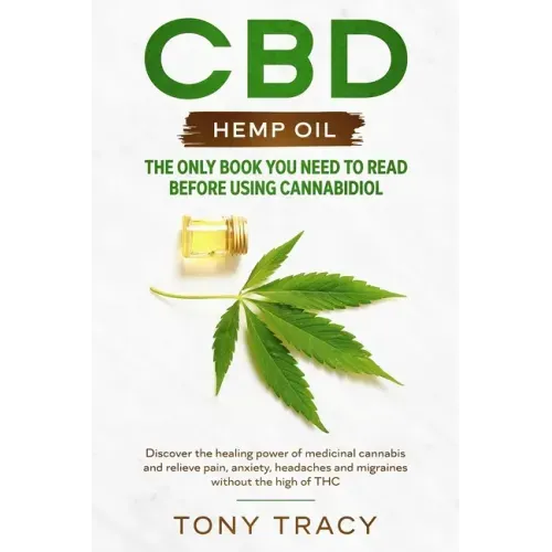 CBD Hemp Oil: The only book you need to read before using cannabidiol: Discover the healing power of medicinal cannabis and relieve