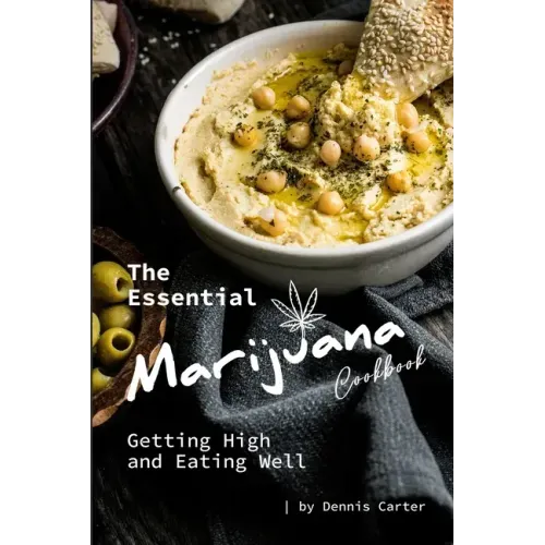 The Essential Marijuana Cookbook: Getting High and Eating Well