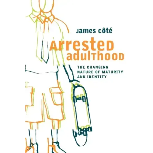 Arrested Adulthood: The Changing Nature of Maturity and Identity