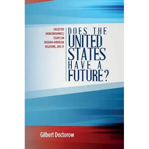 Does the United States Have a Future?: Collected (Nonconformist) Essays on Russian-American Relations, 2015-17