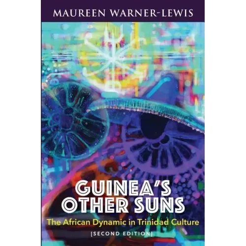 Guinea's Other Suns: The African Dynamic in Trinidad Culture (Second Edition)