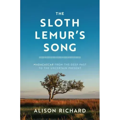 The Sloth Lemur's Song: Madagascar from the Deep Past to the Uncertain Present
