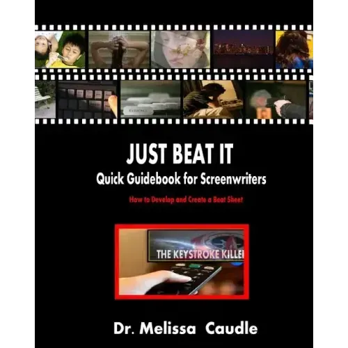 Just Beat It! Quick Guidebook for Screenwriters: How to Develop and Create a Beat Sheet