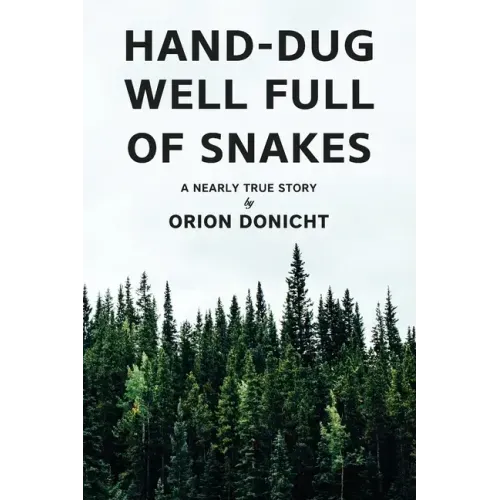 Hand-Dug Well Full of Snakes: A Nearly True Story
