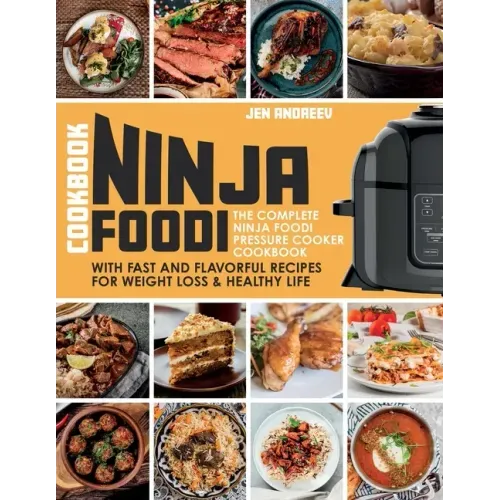 Ninja Foodi Cookbook: The Complete Ninja Foodi Pressure Cooker Cookbook with Fast and Flavorful Recipes for Weight Loss & Healthy Life: The