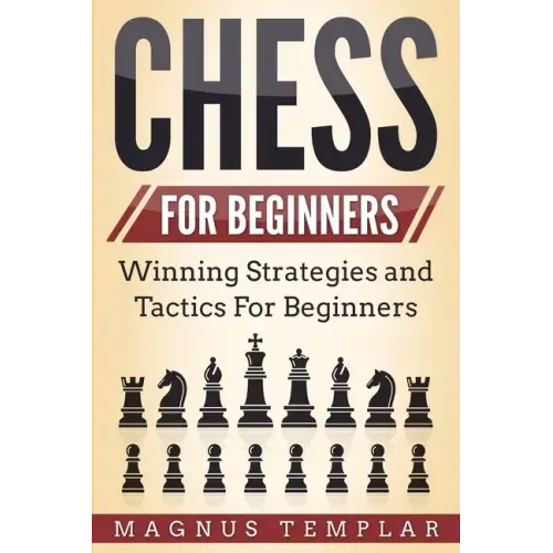 Chess for Beginners: Winning Strategies and Tactics for Beginners