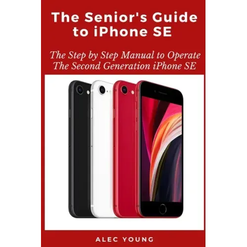 The Senior's Guide to iPhone SE: The Step by Step Manual to Operate The Second Generation iPhone SE