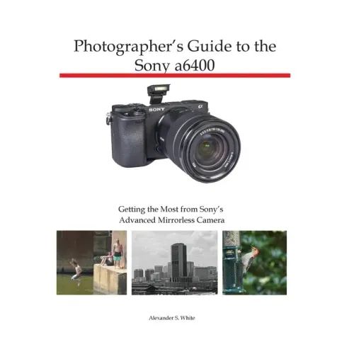 Photographer's Guide to the Sony a6400: Getting the Most from Sony's Advanced Mirrorless Camera