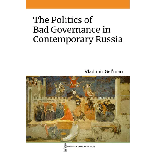 The Politics of Bad Governance in Contemporary Russia