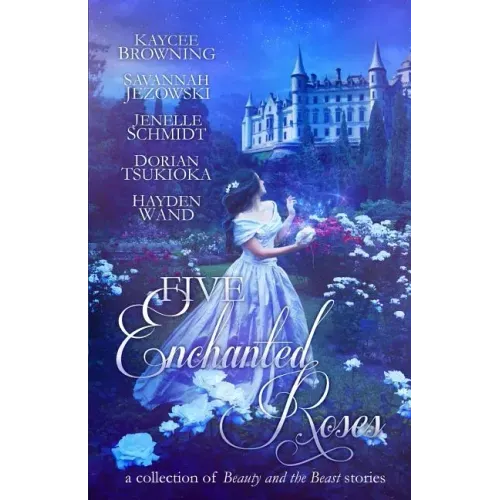 Five Enchanted Roses: A Collection of Beauty and the Beast Stories