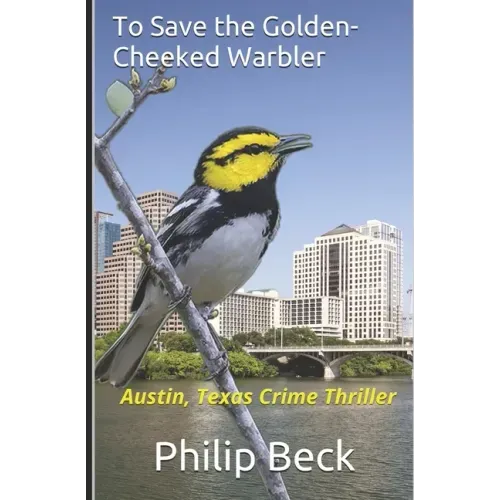To Save the Golden-Cheeked Warbler: Austin, Texas Crime Thriller
