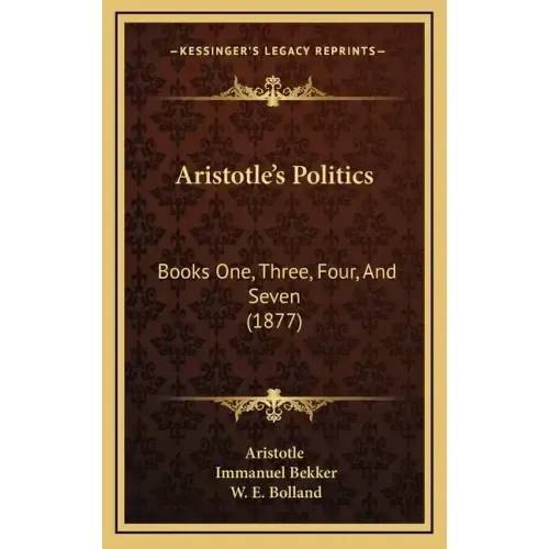Aristotle's Politics: Books One, Three, Four, And Seven (1877)