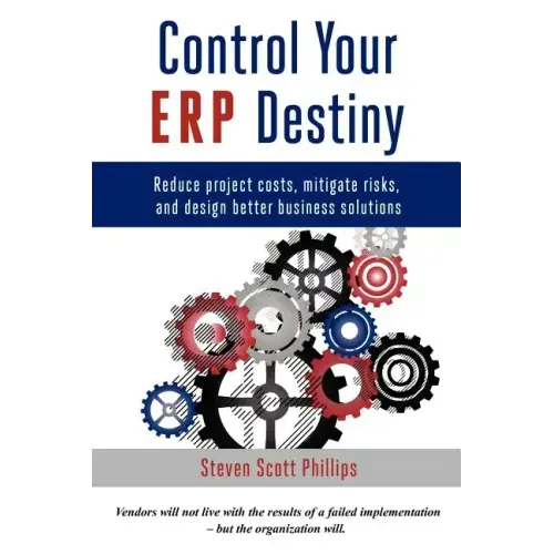 Control Your ERP Destiny: Reduce Project Costs, Mitigate Risks, and Design Better Business Solutions