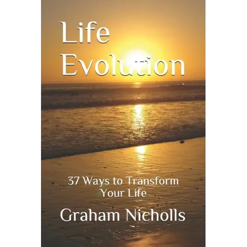 Life Evolution: 37 Ways to Transform Your Life